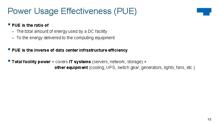 Power Usage Effectiveness (PUE) § PUE is the ratio of - The total amount