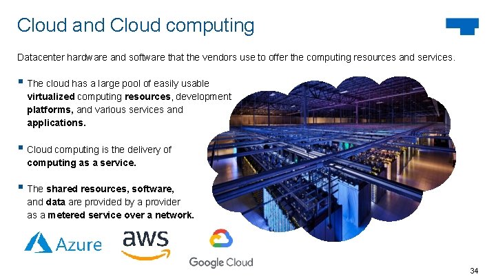 Cloud and Cloud computing Datacenter hardware and software that the vendors use to offer