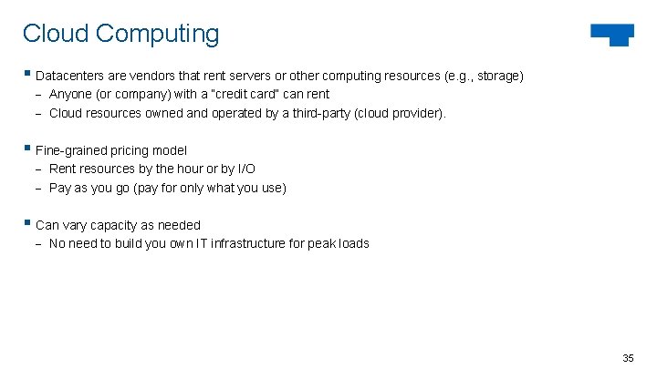 Cloud Computing § Datacenters are vendors that rent servers or other computing resources (e.