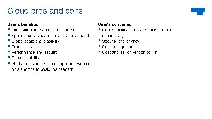 Cloud pros and cons User’s benefits: § Elimination of up-front commitment § Speed –