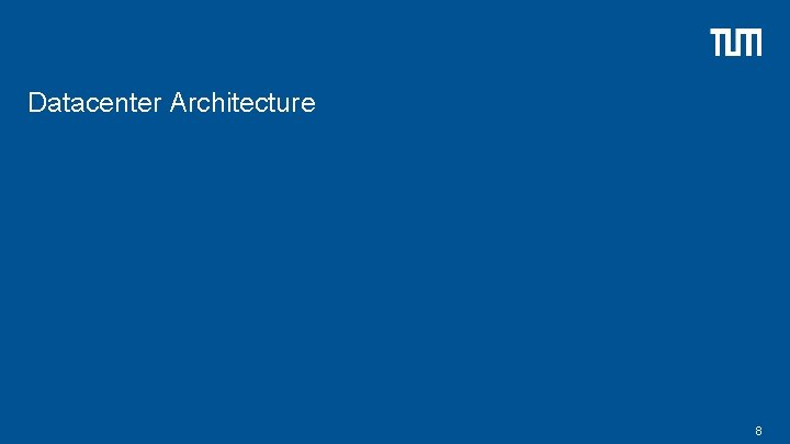 Datacenter Architecture 8 