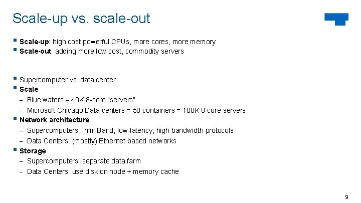 Scale-up vs. scale-out § Scale-up: high cost powerful CPUs, more cores, more memory §