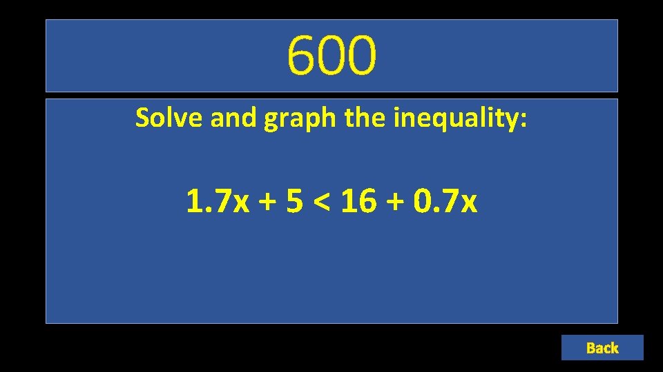 600 Solve and graph the inequality: 1. 7 x + 5 < 16 +