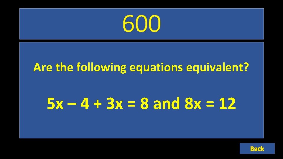 600 Are the following equations equivalent? 5 x – 4 + 3 x =