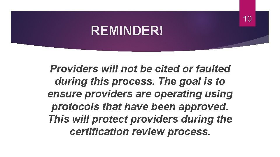 10 REMINDER! Providers will not be cited or faulted during this process. The goal