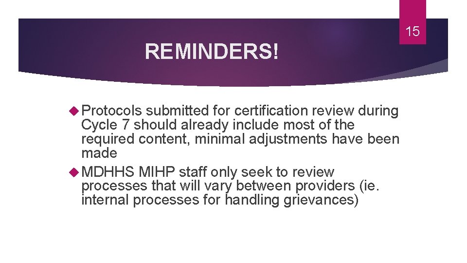 15 REMINDERS! Protocols submitted for certification review during Cycle 7 should already include most
