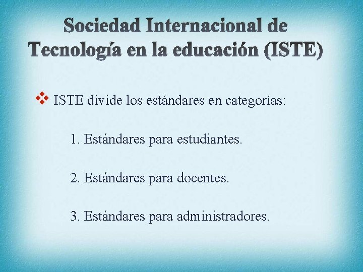 Sociedad Internacional de Tecnología en la educación (ISTE) v ISTE divide los estándares en
