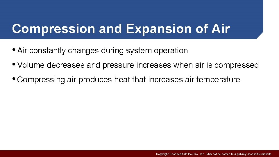 Compression and Expansion of Air • Air constantly changes during system operation • Volume