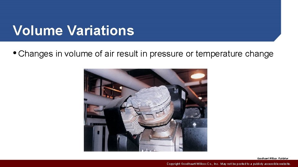 Volume Variations • Changes in volume of air result in pressure or temperature change