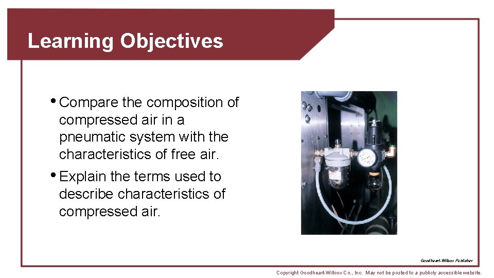 Learning Objectives • Compare the composition of compressed air in a pneumatic system with