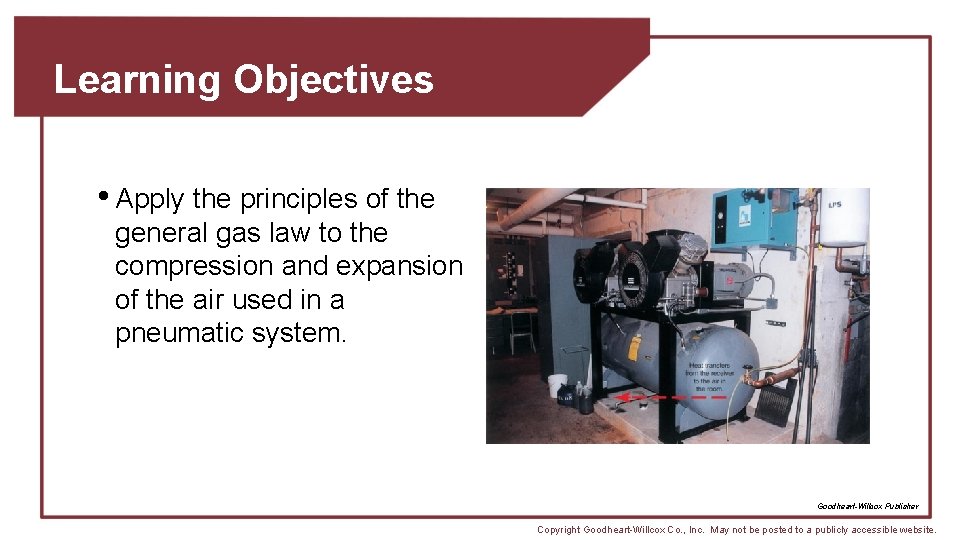 Learning Objectives • Apply the principles of the general gas law to the compression