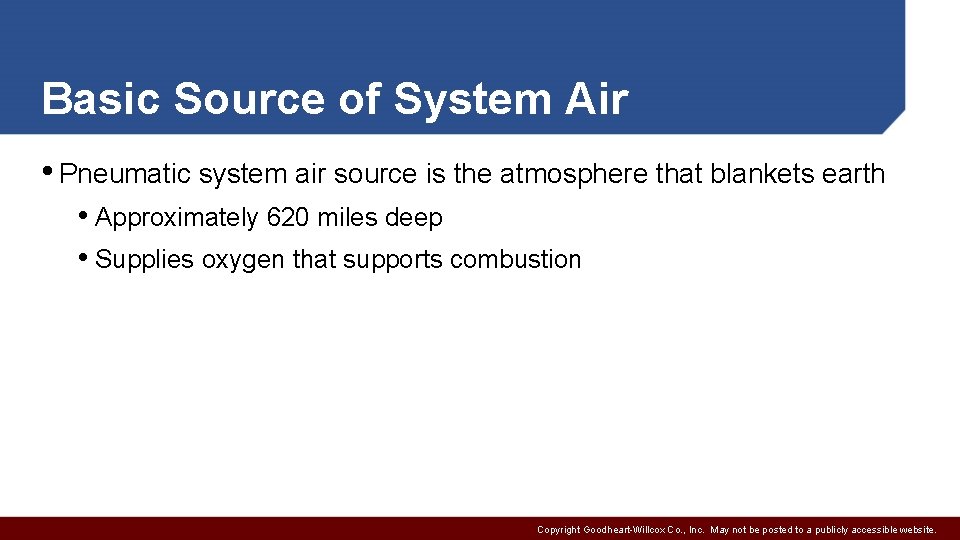 Basic Source of System Air • Pneumatic system air source is the atmosphere that