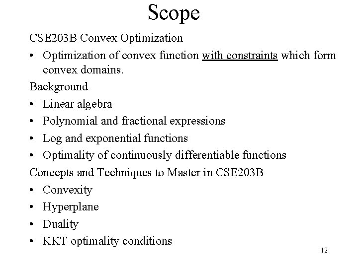 Scope CSE 203 B Convex Optimization • Optimization of convex function with constraints which