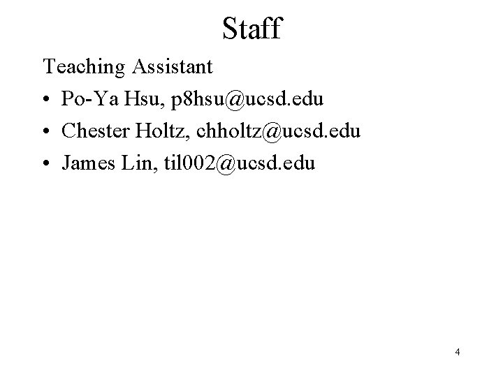 Staff Teaching Assistant • Po-Ya Hsu, p 8 hsu@ucsd. edu • Chester Holtz, chholtz@ucsd.