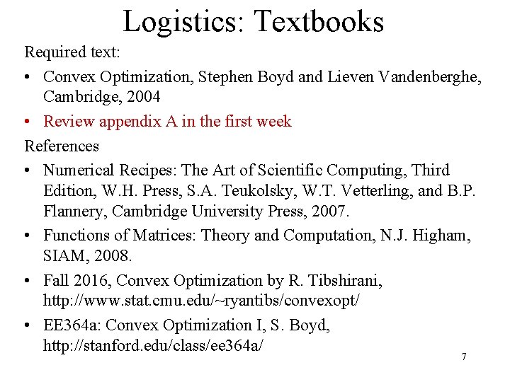 Logistics: Textbooks Required text: • Convex Optimization, Stephen Boyd and Lieven Vandenberghe, Cambridge, 2004