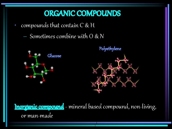 ORGANIC COMPOUNDS • compounds that contain C & H – Sometimes combine with O