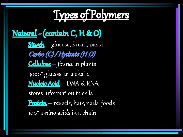 Types of Polymers Natural - (contain C, H & O) Starch – glucose, bread,