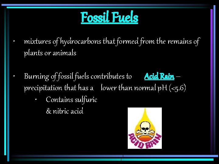 Fossil Fuels • mixtures of hydrocarbons that formed from the remains of plants or