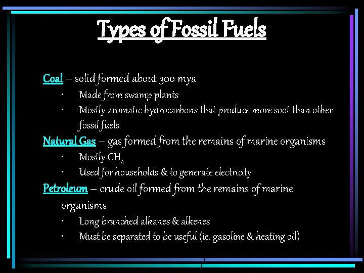 Types of Fossil Fuels Coal – solid formed about 300 mya • • Made