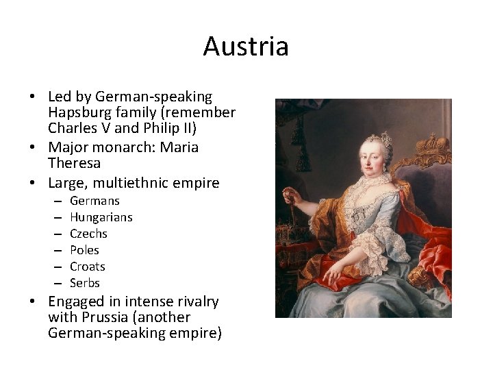 Austria • Led by German-speaking Hapsburg family (remember Charles V and Philip II) •