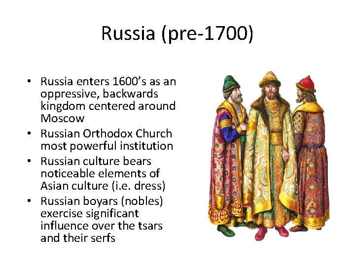 Russia (pre-1700) • Russia enters 1600’s as an oppressive, backwards kingdom centered around Moscow