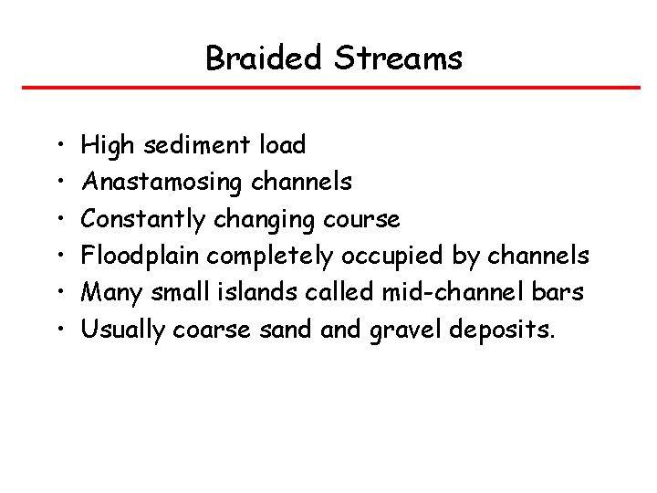 Braided Streams • • • High sediment load Anastamosing channels Constantly changing course Floodplain