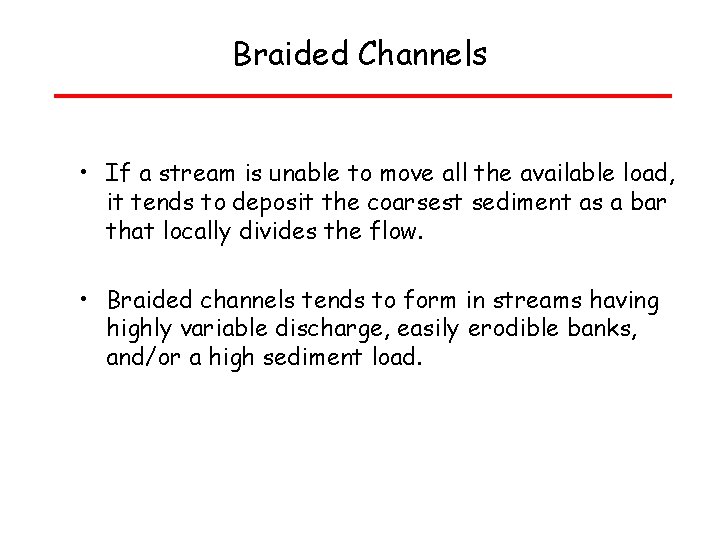 Braided Channels • If a stream is unable to move all the available load,