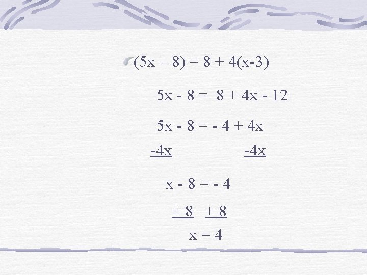 (5 x – 8) = 8 + 4(x-3) 5 x - 8 = 8