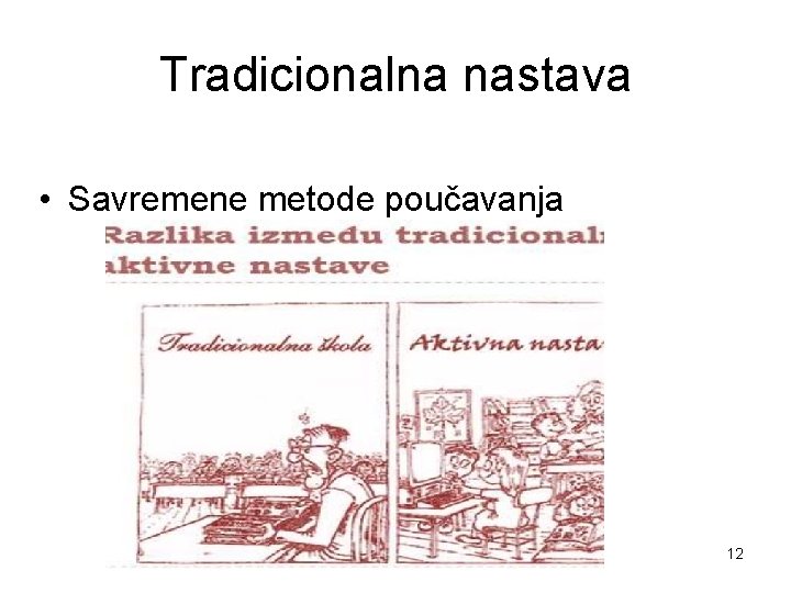 Tradicionalna nastava • Savremene metode poučavanja 12 