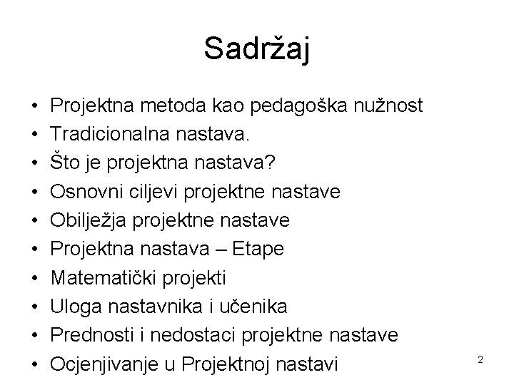 Sadržaj • • • Projektna metoda kao pedagoška nužnost Tradicionalna nastava. Što je projektna