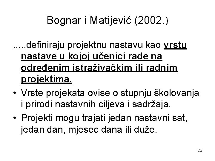Bognar i Matijević (2002. ). . . definiraju projektnu nastavu kao vrstu nastave u