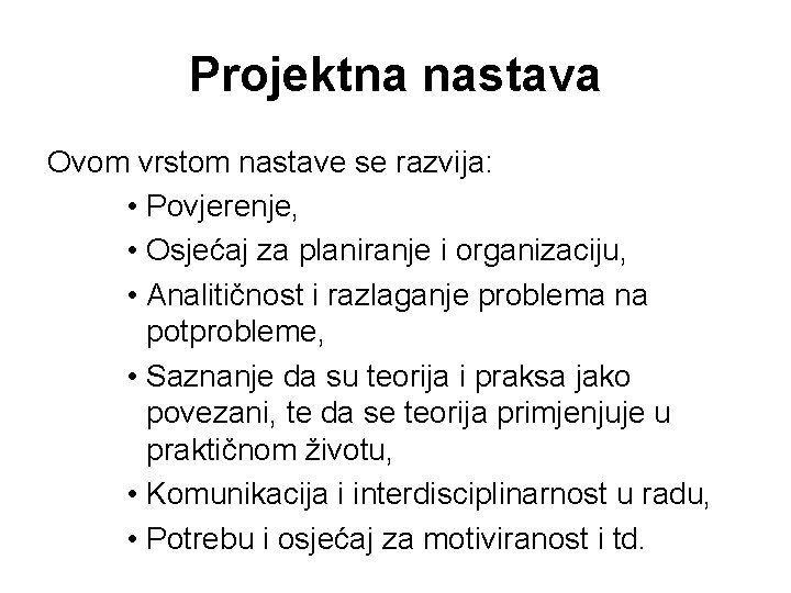 Projektna nastava Ovom vrstom nastave se razvija: • Povjerenje, • Osjećaj za planiranje i