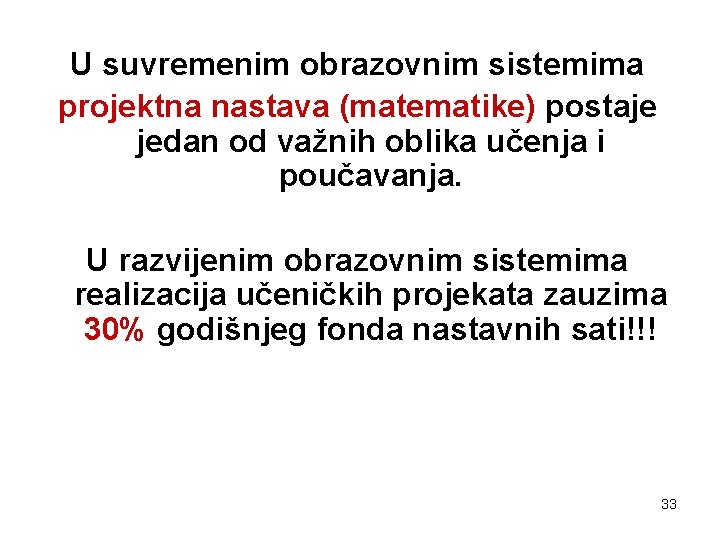 U suvremenim obrazovnim sistemima projektna nastava (matematike) postaje jedan od važnih oblika učenja i