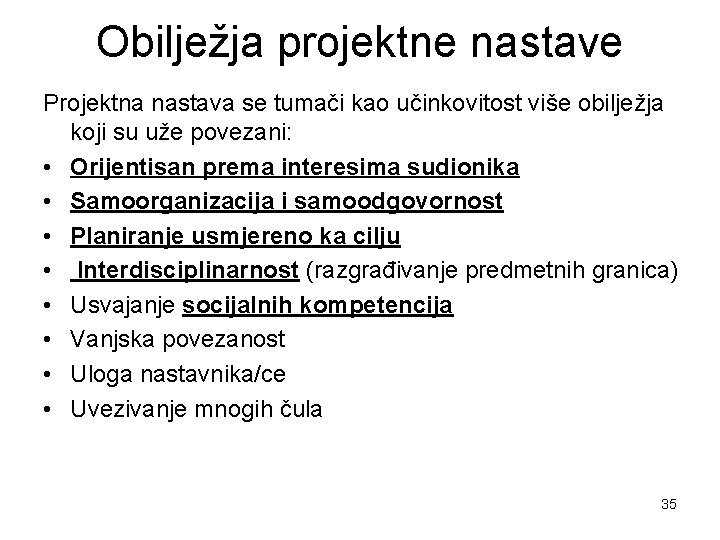 Obilježja projektne nastave Projektna nastava se tumači kao učinkovitost više obilježja koji su uže