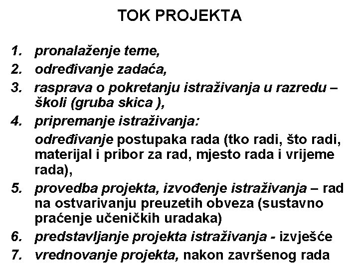 TOK PROJEKTA 1. pronalaženje teme, 2. određivanje zadaća, 3. rasprava o pokretanju istraživanja u