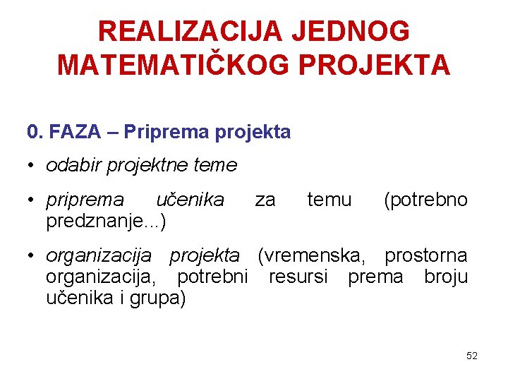 REALIZACIJA JEDNOG MATEMATIČKOG PROJEKTA 0. FAZA – Priprema projekta • odabir projektne teme •