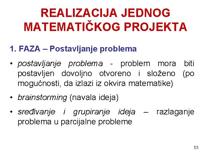 REALIZACIJA JEDNOG MATEMATIČKOG PROJEKTA 1. FAZA – Postavljanje problema • postavljanje problema - problem