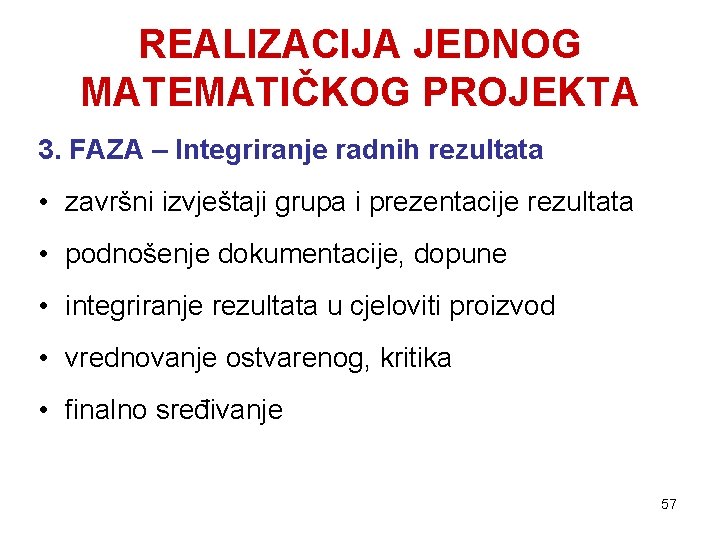 REALIZACIJA JEDNOG MATEMATIČKOG PROJEKTA 3. FAZA – Integriranje radnih rezultata • završni izvještaji grupa