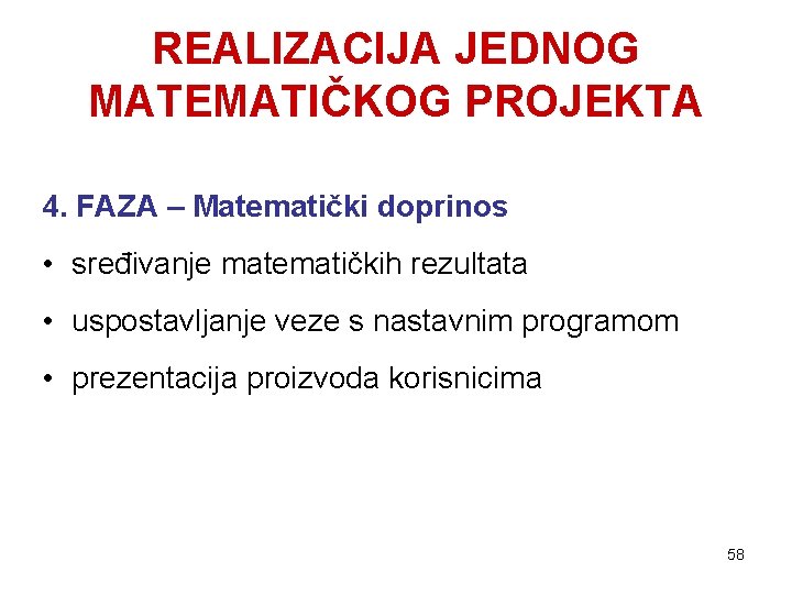 REALIZACIJA JEDNOG MATEMATIČKOG PROJEKTA 4. FAZA – Matematički doprinos • sređivanje matematičkih rezultata •