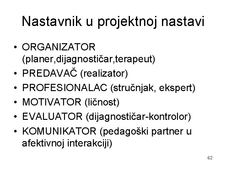 Nastavnik u projektnoj nastavi • ORGANIZATOR (planer, dijagnostičar, terapeut) • PREDAVAČ (realizator) • PROFESIONALAC