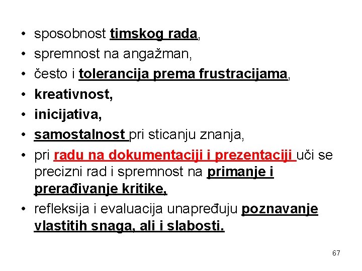  • • sposobnost timskog rada, spremnost na angažman, često i tolerancija prema frustracijama,