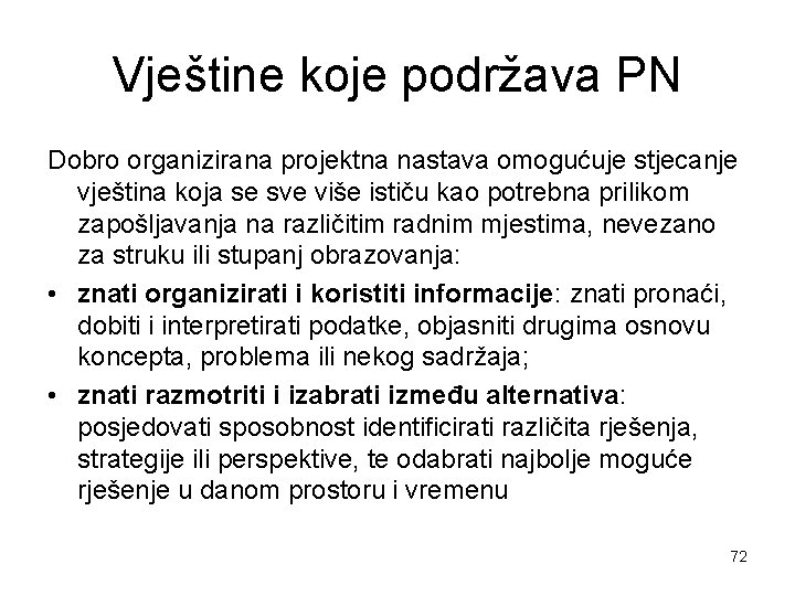 Vještine koje podržava PN Dobro organizirana projektna nastava omogućuje stjecanje vještina koja se sve