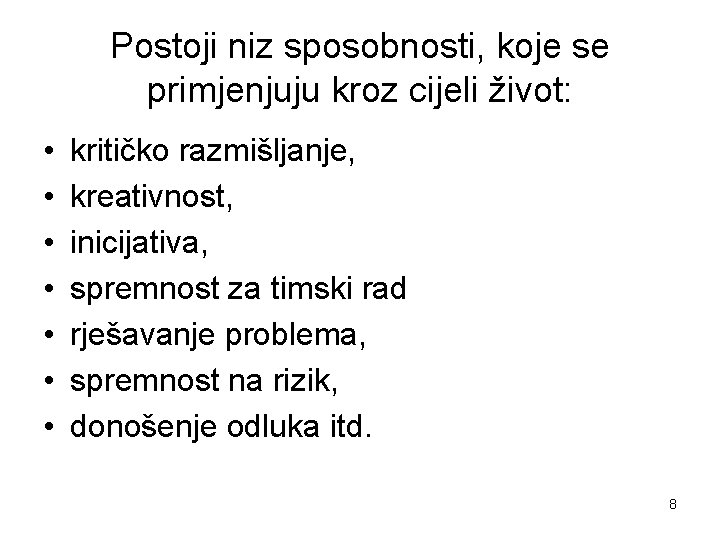 Postoji niz sposobnosti, koje se primjenjuju kroz cijeli život: • • kritičko razmišljanje, kreativnost,