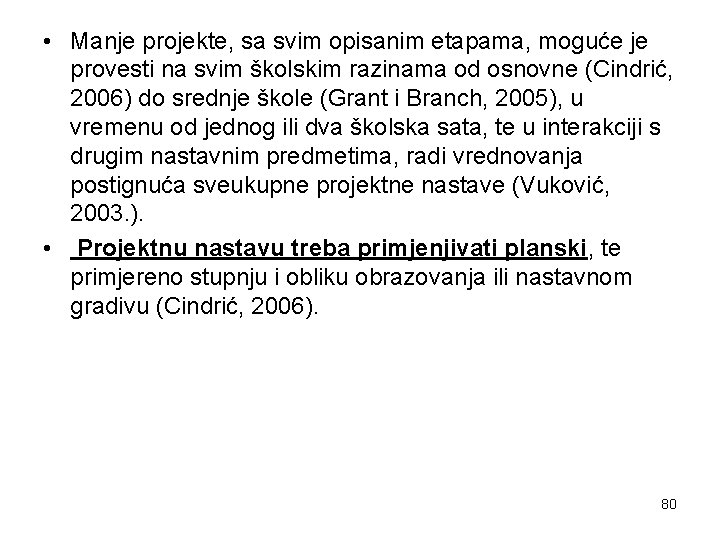  • Manje projekte, sa svim opisanim etapama, moguće je provesti na svim školskim