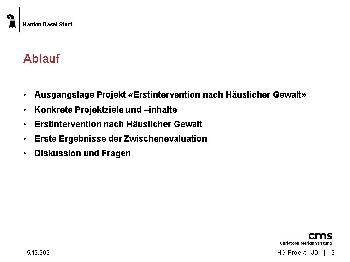 Kanton Basel-Stadt Ablauf • Ausgangslage Projekt «Erstintervention nach Häuslicher Gewalt» • Konkrete Projektziele und