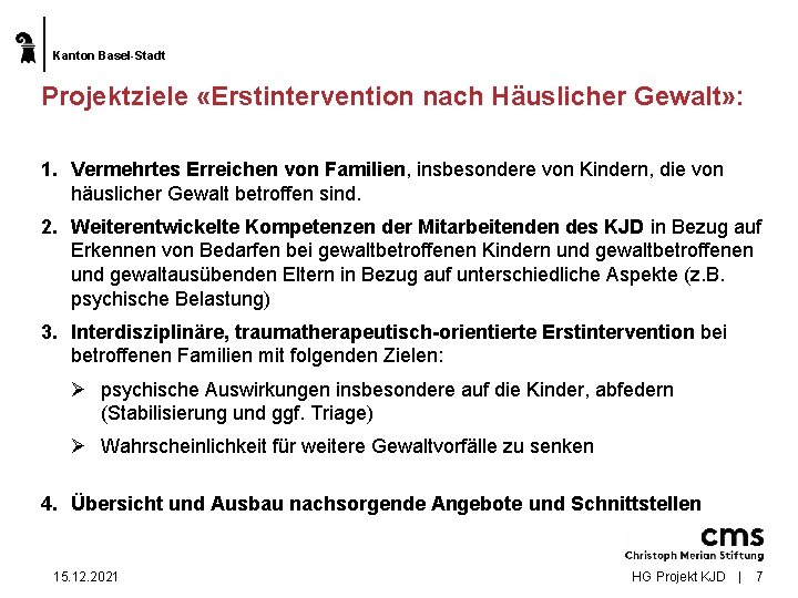 Kanton Basel-Stadt Projektziele «Erstintervention nach Häuslicher Gewalt» : 1. Vermehrtes Erreichen von Familien, insbesondere