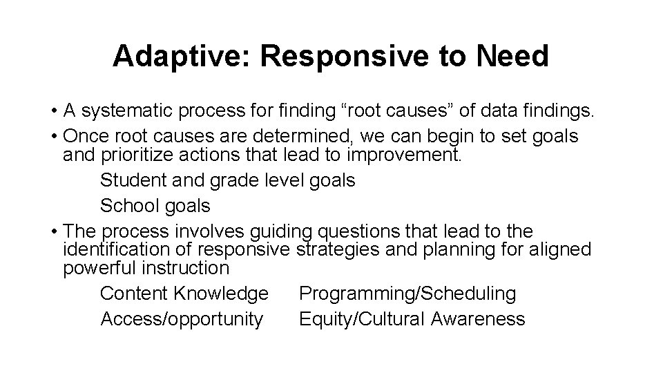 Adaptive: Responsive to Need • A systematic process for finding “root causes” of data