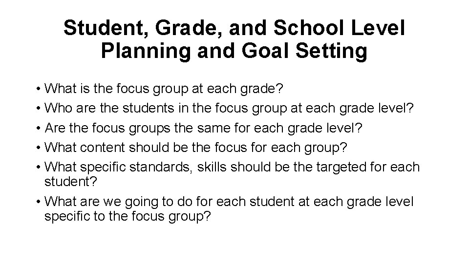 Student, Grade, and School Level Planning and Goal Setting • What is the focus