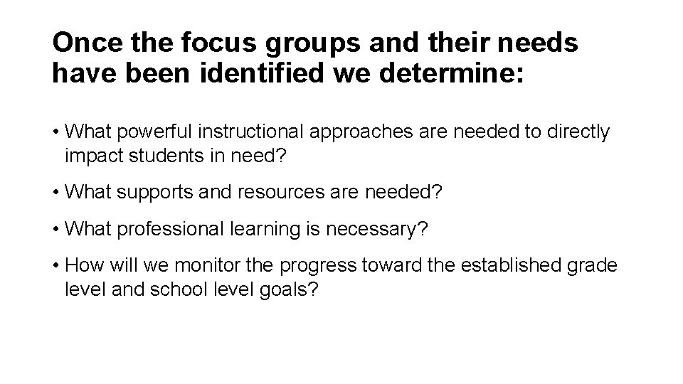 Once the focus groups and their needs have been identified we determine: • What