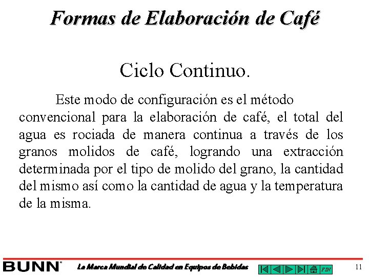 Formas de Elaboración de Café Ciclo Continuo. Este modo de configuración es el método